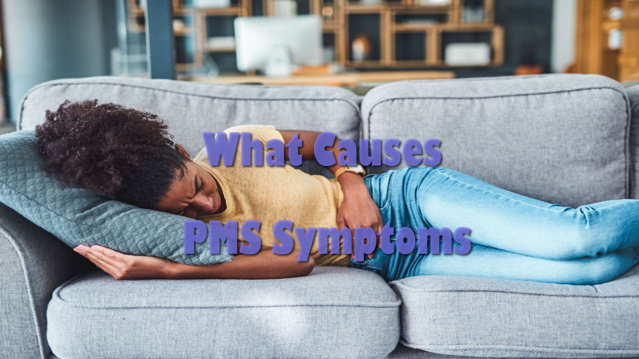 What Causes PMS Symptoms