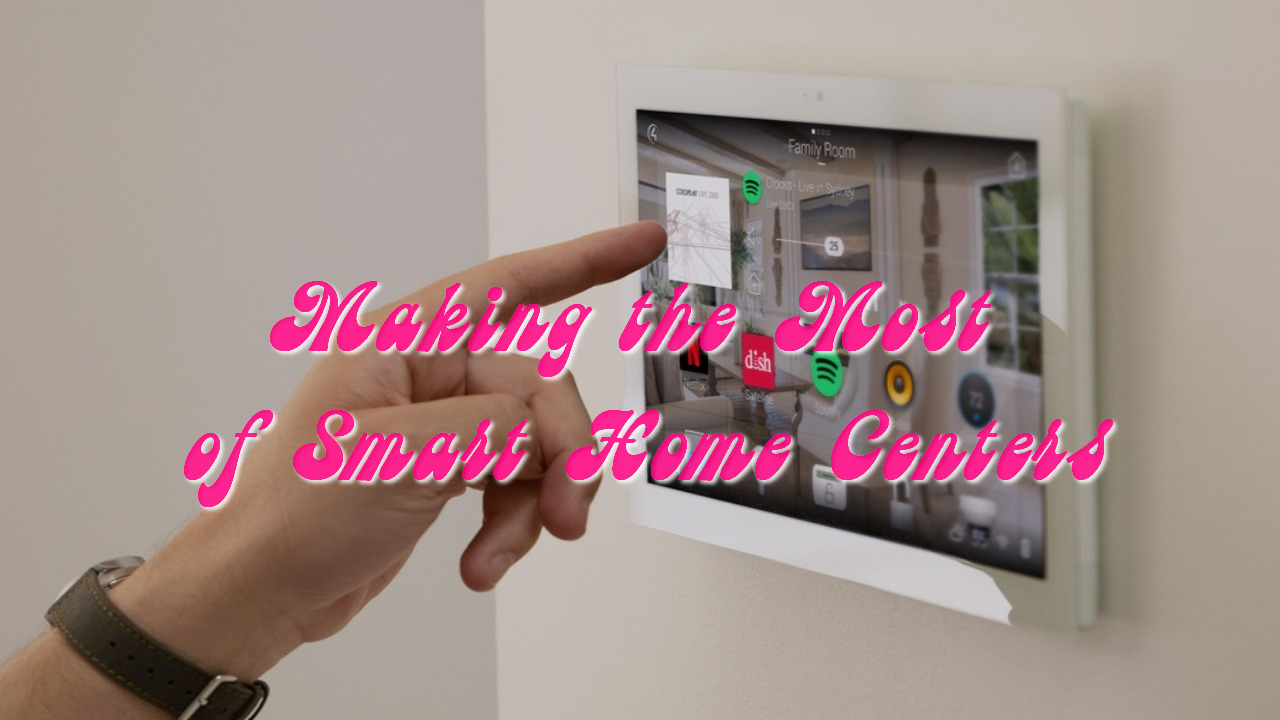 Making the Most of Smart Home Centers