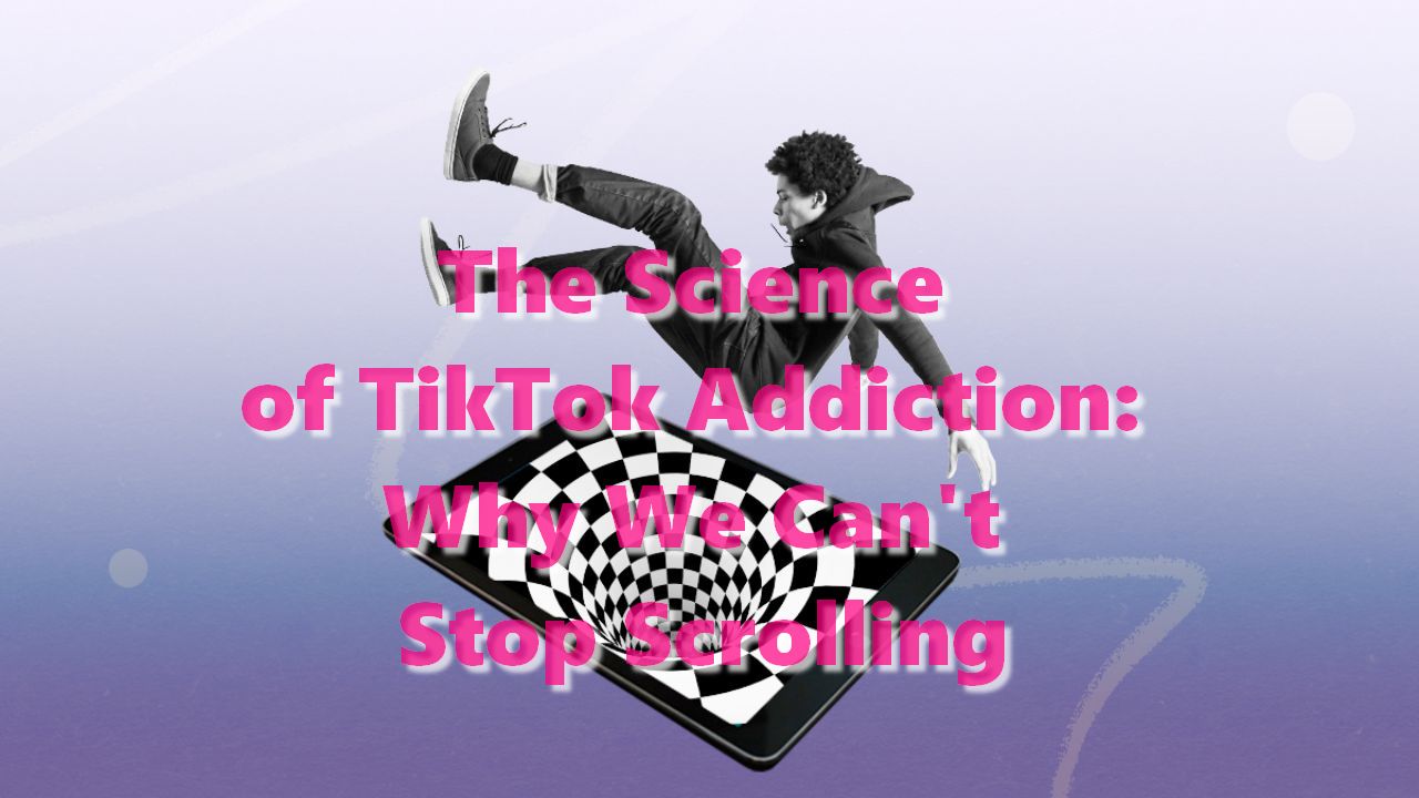 The Science of TikTok Addiction: Why We Can’t Stop Scrolling